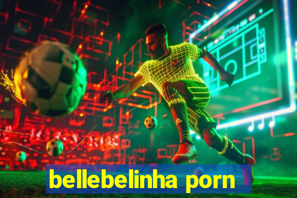 bellebelinha porn