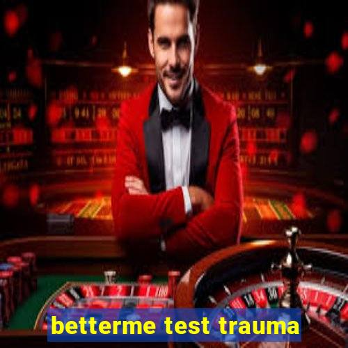 betterme test trauma