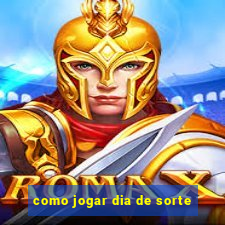 como jogar dia de sorte