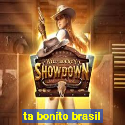 ta bonito brasil