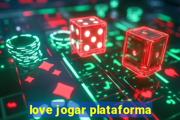 love jogar plataforma