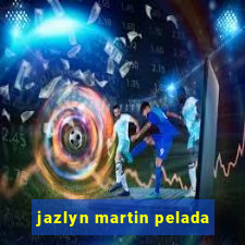 jazlyn martin pelada