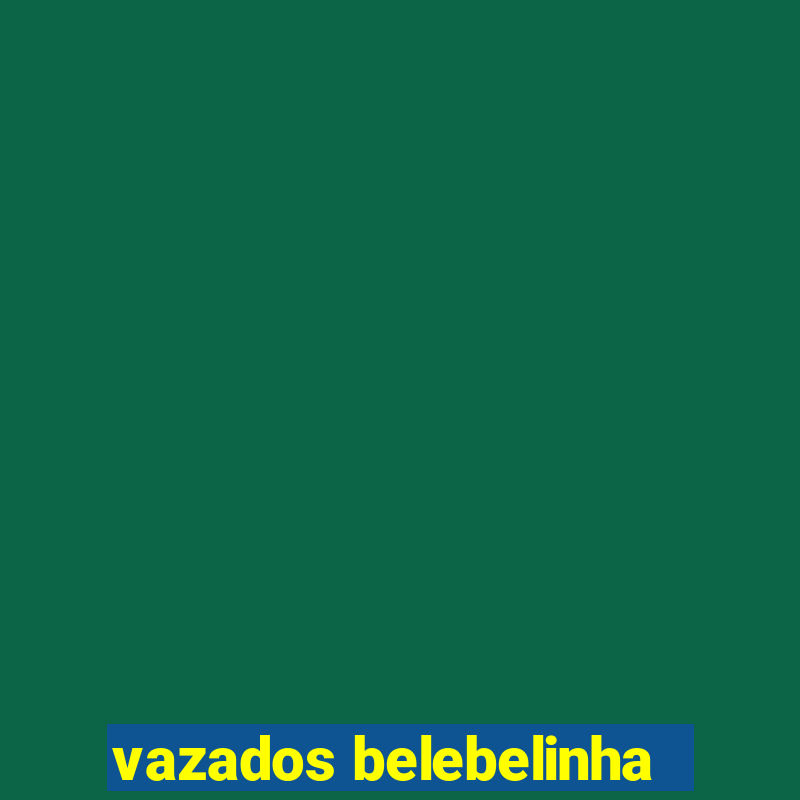 vazados belebelinha