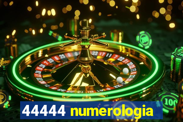 44444 numerologia