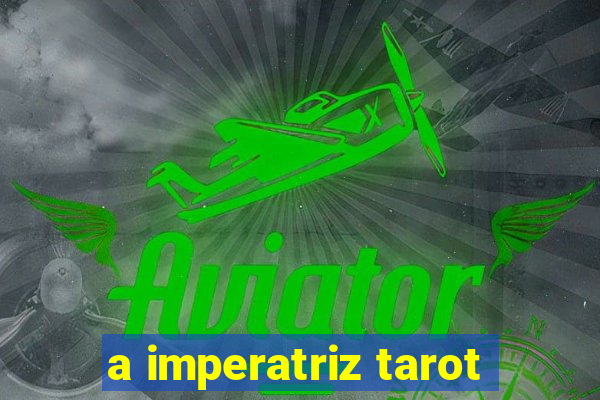 a imperatriz tarot