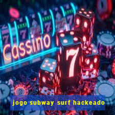 jogo subway surf hackeado