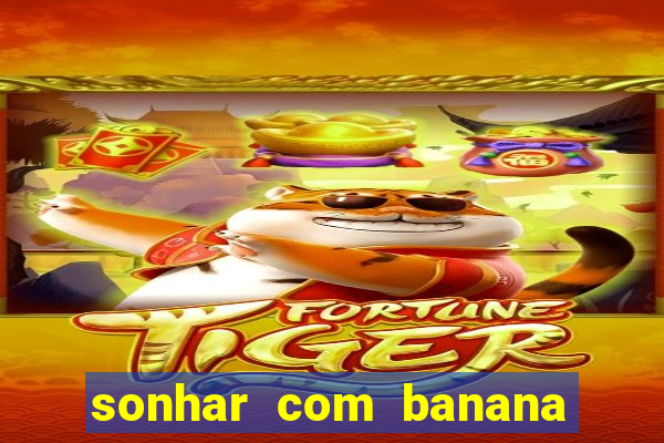 sonhar com banana no jogo do bicho