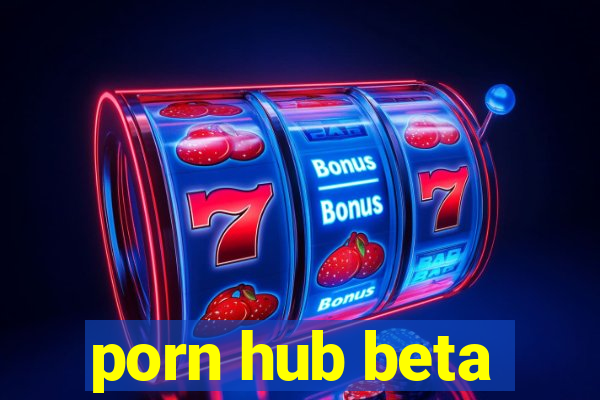 porn hub beta