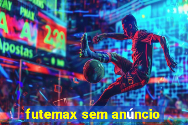 futemax sem anúncio