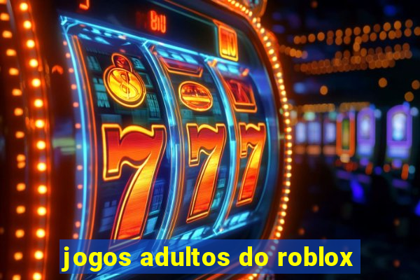 jogos adultos do roblox