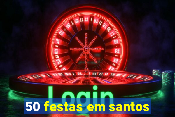 50 festas em santos