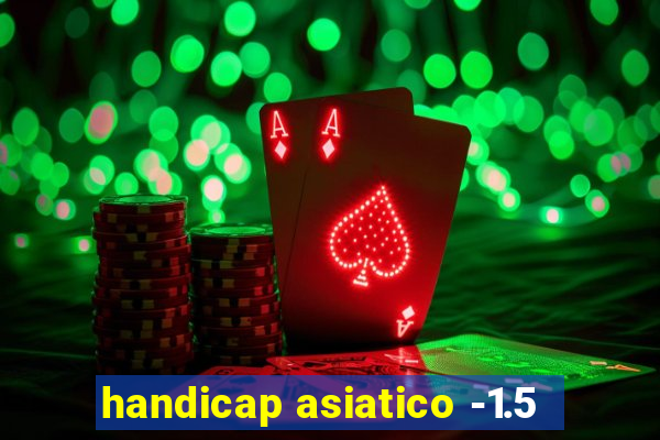 handicap asiatico -1.5