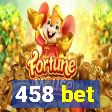 458 bet