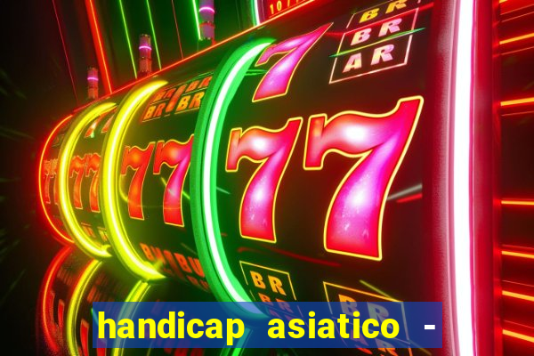 handicap asiatico - 1 o que significa