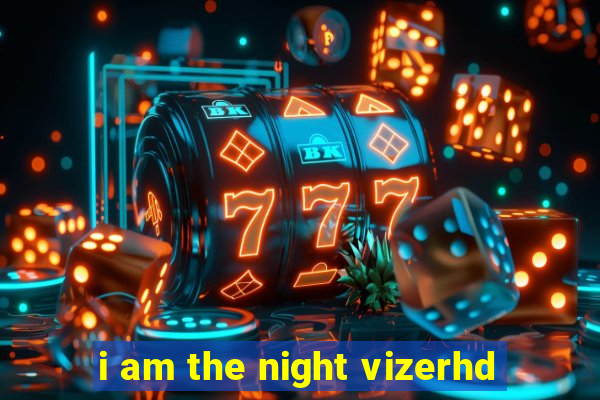 i am the night vizerhd