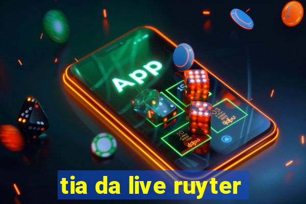 tia da live ruyter