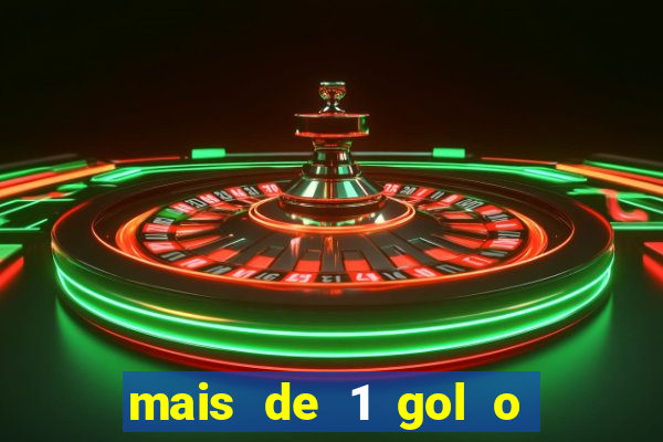 mais de 1 gol o que significa