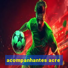 acompanhantes acre