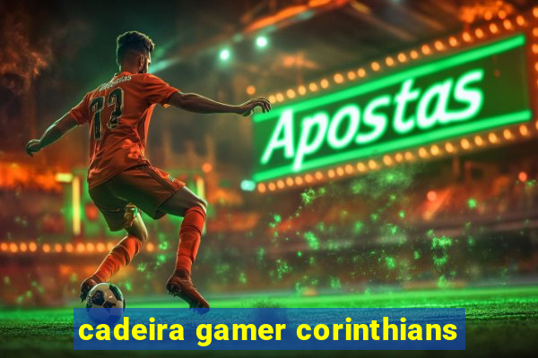 cadeira gamer corinthians