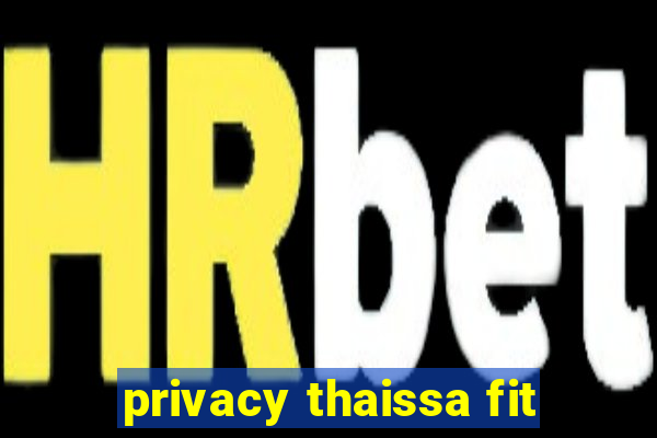 privacy thaissa fit