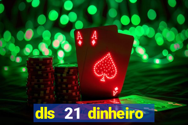 dls 21 dinheiro infinito download