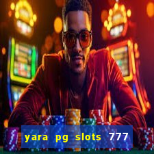 yara pg slots 777 paga mesmo