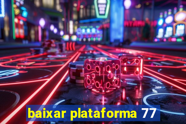 baixar plataforma 77