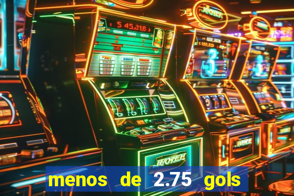 menos de 2.75 gols o que significa