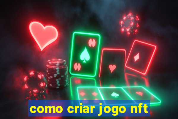 como criar jogo nft