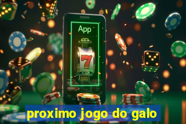 proximo jogo do galo