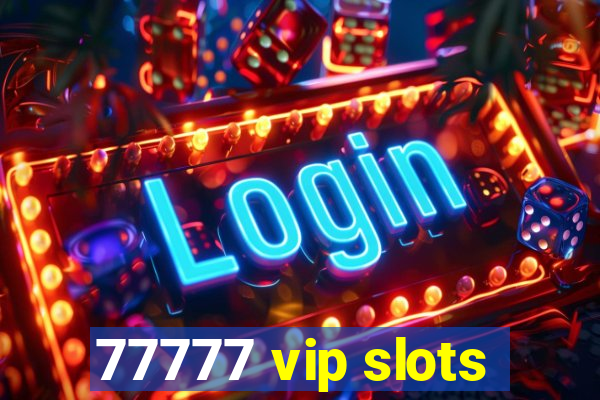 77777 vip slots