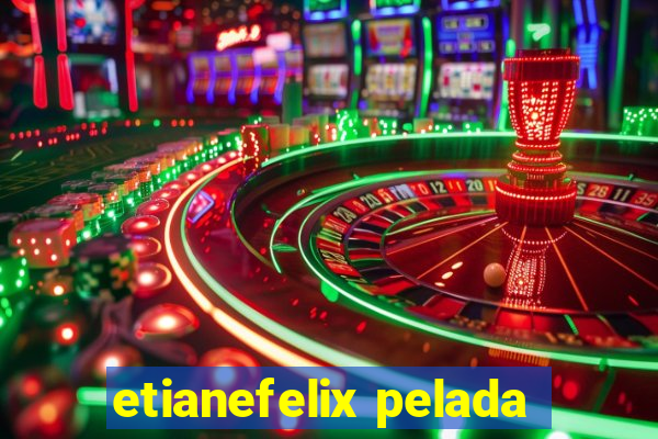 etianefelix pelada