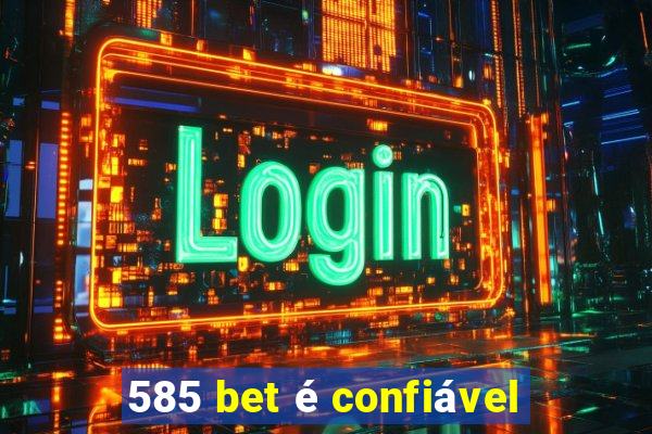 585 bet é confiável