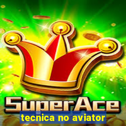 tecnica no aviator