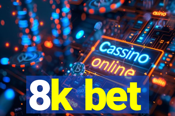 8k bet