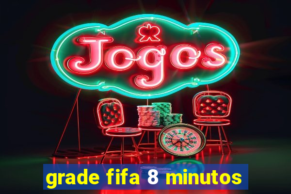 grade fifa 8 minutos