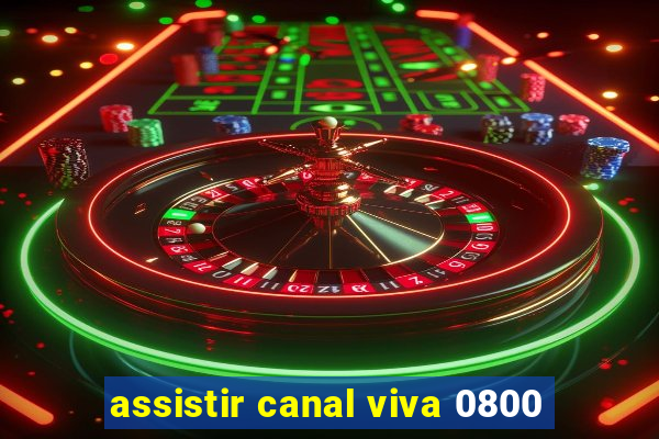 assistir canal viva 0800