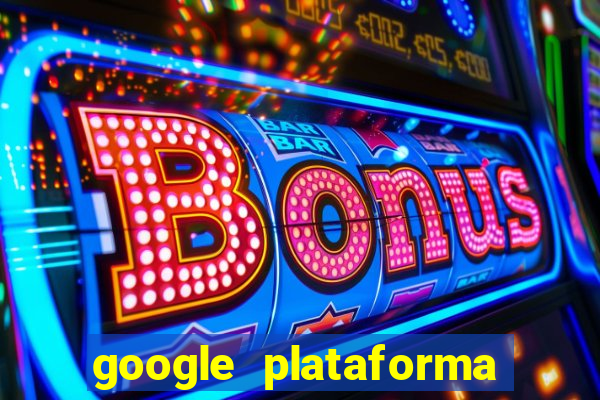 google plataforma de jogos