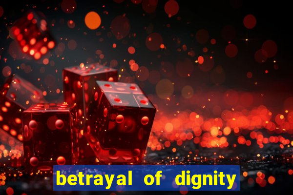 betrayal of dignity pt br