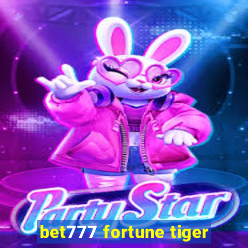 bet777 fortune tiger