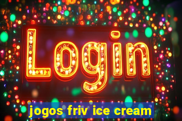 jogos friv ice cream