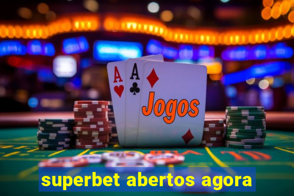 superbet abertos agora