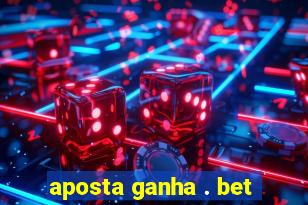 aposta ganha . bet