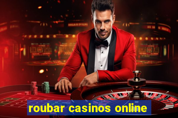 roubar casinos online