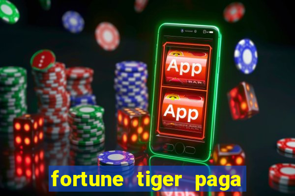 fortune tiger paga de madrugada