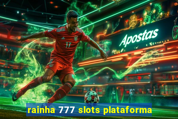 rainha 777 slots plataforma