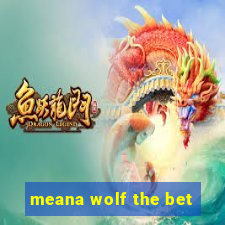 meana wolf the bet