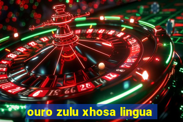 ouro zulu xhosa lingua