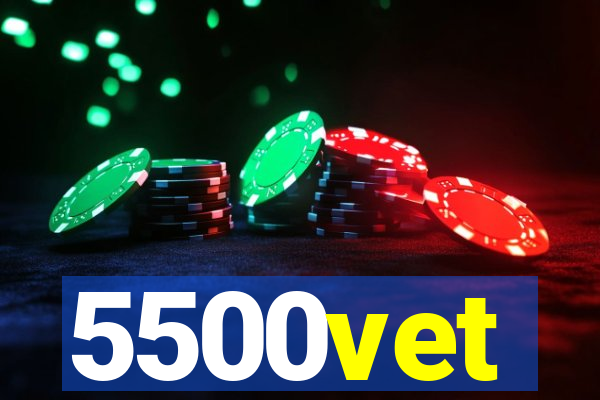 5500vet