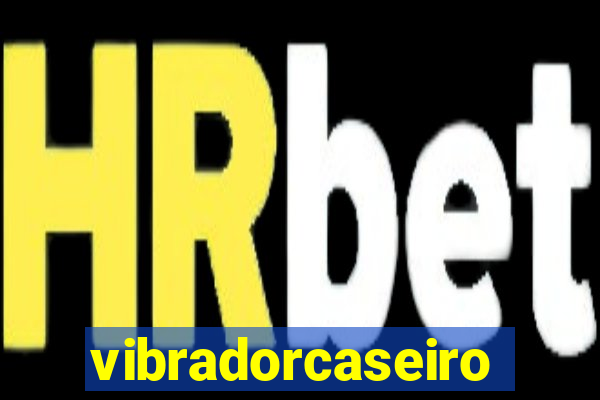 vibradorcaseiro